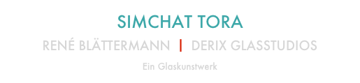 SIMCHAT TORA

RENÉ BLÄTTERMANN ⎥ DERIX GLASSTUDIOS
Ein Glaskunstwerk