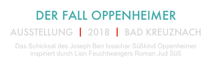 DER FALL OPPENHEIMER

AUSSTELLUNG ⎥ 2018 ⎥ BAD KREUZNACH
Das Schicksal des Joseph Ben Issachar Süßkind Oppenheimer
inspiriert durch Lion Feuchtwangers Roman Jud Süß